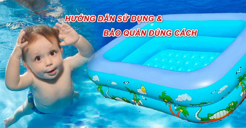 Hướng dẫn sử dụng bể bơi cho bé và bảo quản đúng cách